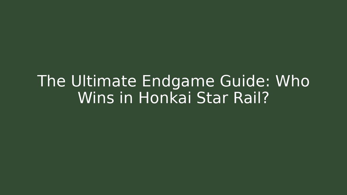 The Ultimate Endgame Guide: Who Wins in Honkai Star Rail?