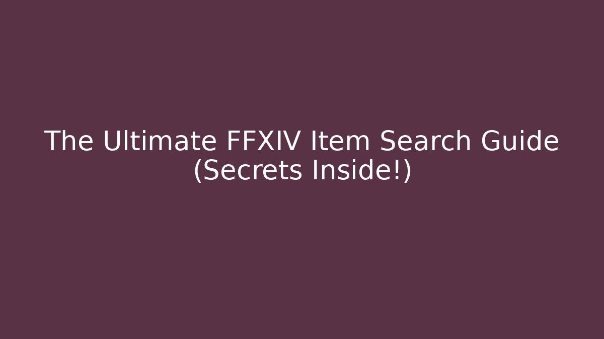 The Ultimate FFXIV Item Search Guide (Secrets Inside!) - Método de Aprovação