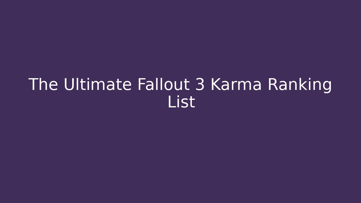 The Ultimate Fallout 3 Karma Ranking List