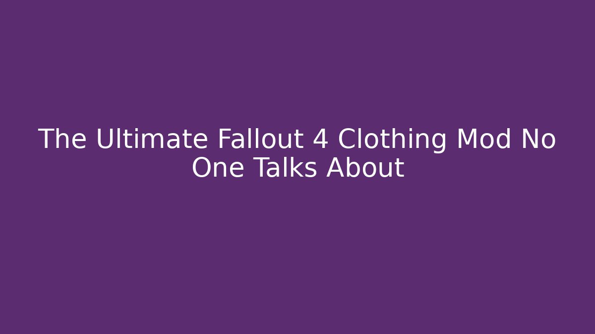 The Ultimate Fallout 4 Clothing Mod No One Talks About