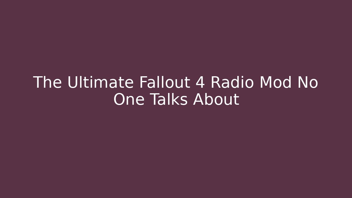 The Ultimate Fallout 4 Radio Mod No One Talks About