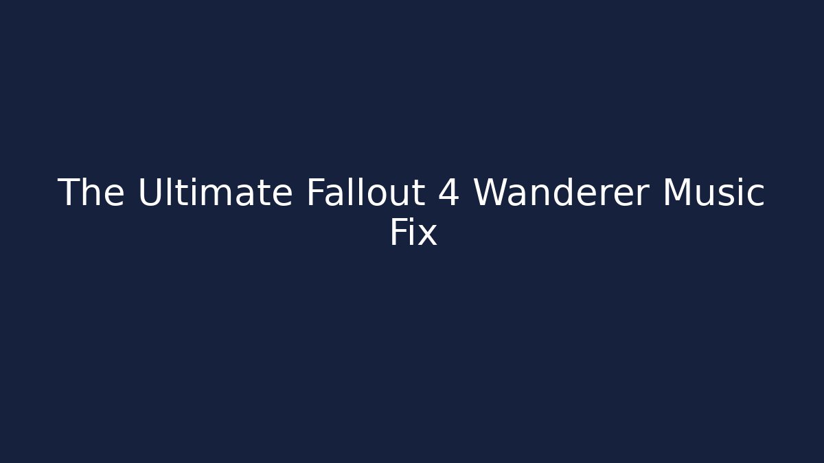 The Ultimate Fallout 4 Wanderer Music Fix - Método de Aprovação