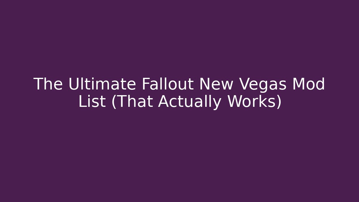 The Ultimate Fallout New Vegas Mod List (That Actually Works) - Método de Aprovação