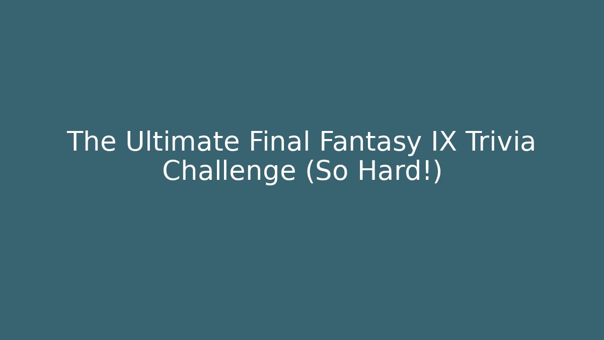 The Ultimate Final Fantasy IX Trivia Challenge (So Hard!) - Método de Aprovação