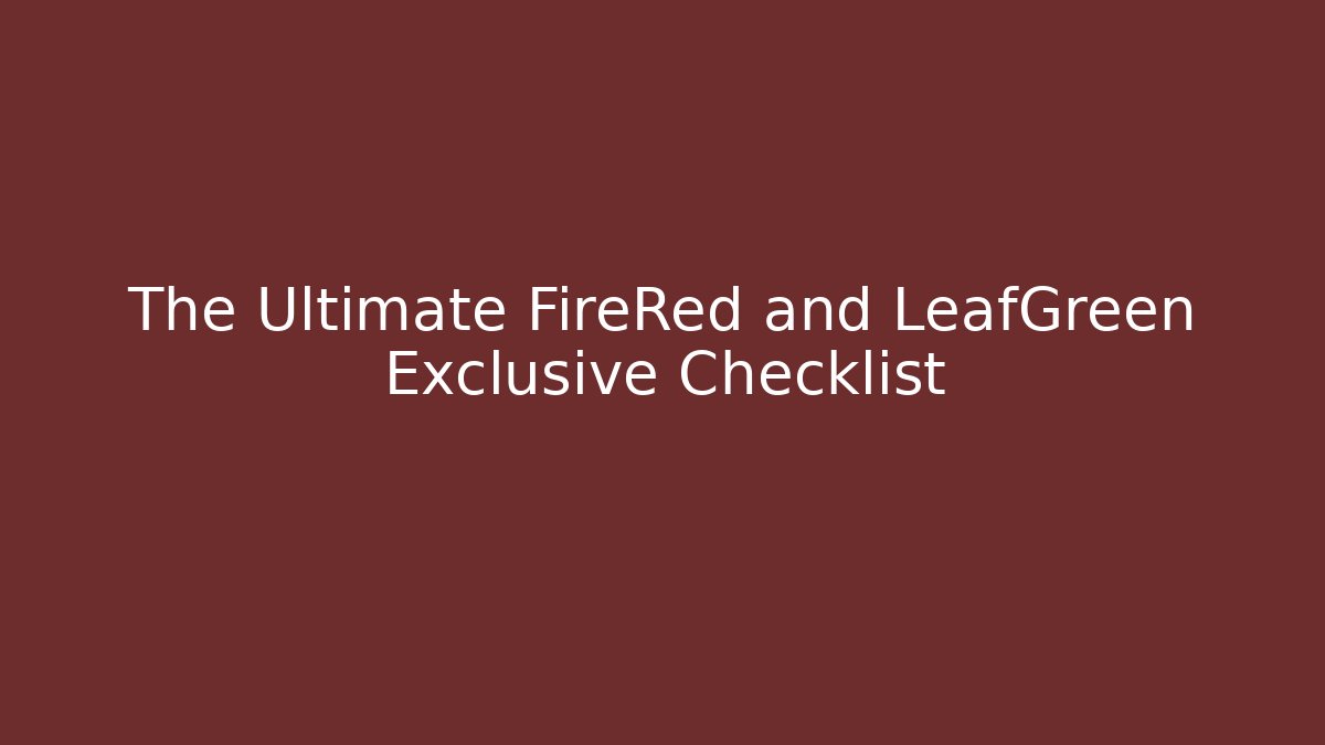 The Ultimate FireRed and LeafGreen Exclusive Checklist - Método de Aprovação