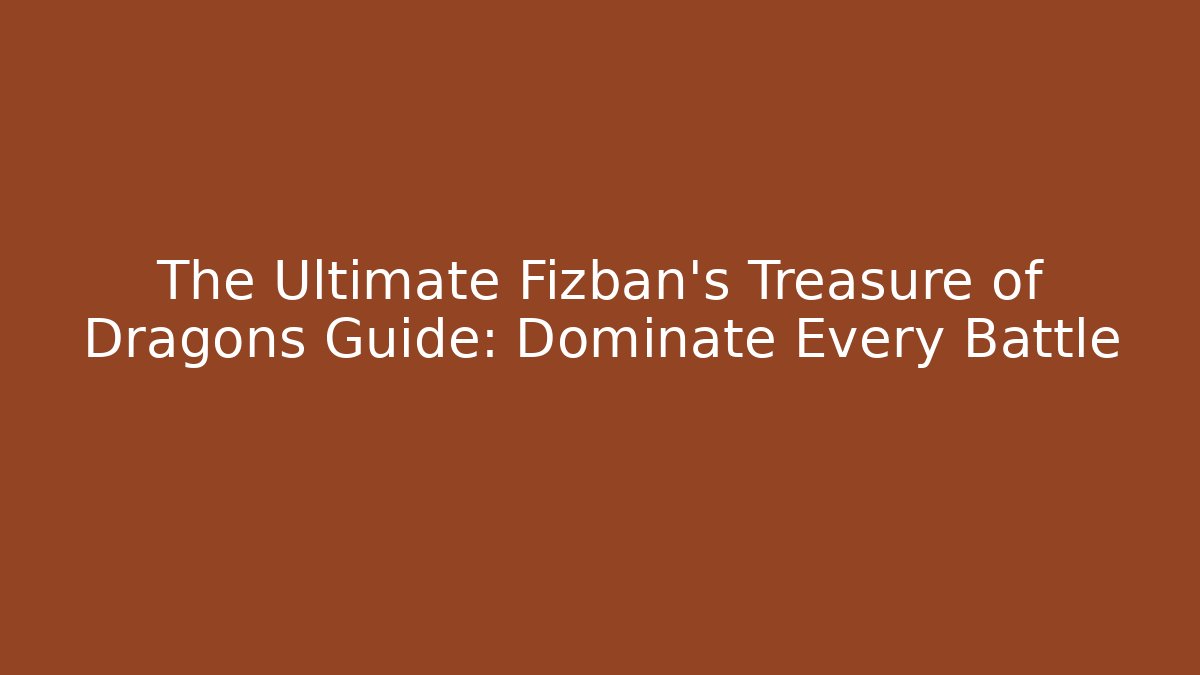 The Ultimate Fizban's Treasure of Dragons Guide: Dominate Every Battle