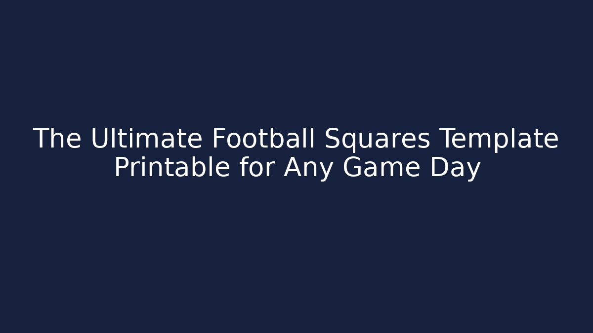 The Ultimate Football Squares Template Printable for Any Game Day