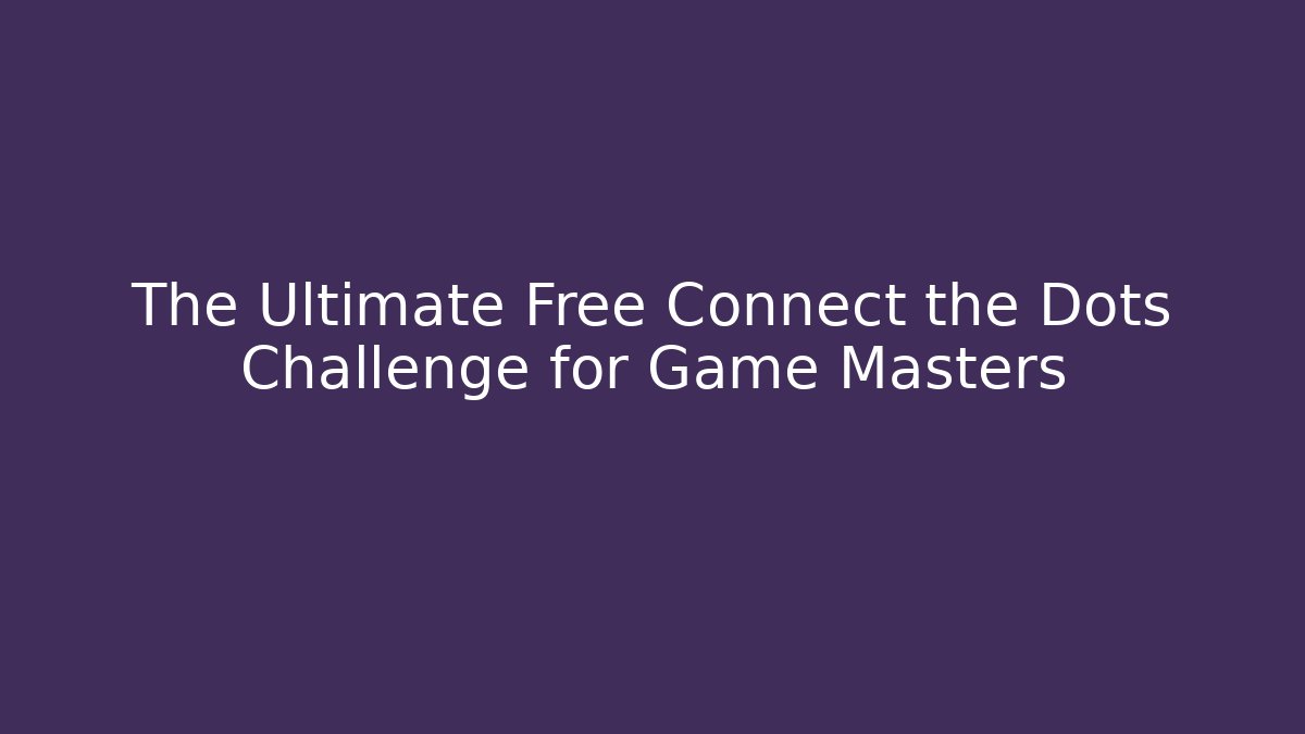 The Ultimate Free Connect the Dots Challenge for Game Masters - Método de Aprovação
