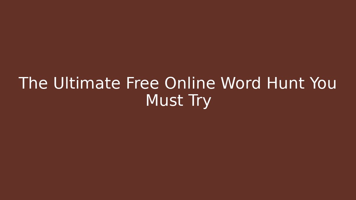 The Ultimate Free Online Word Hunt You Must Try