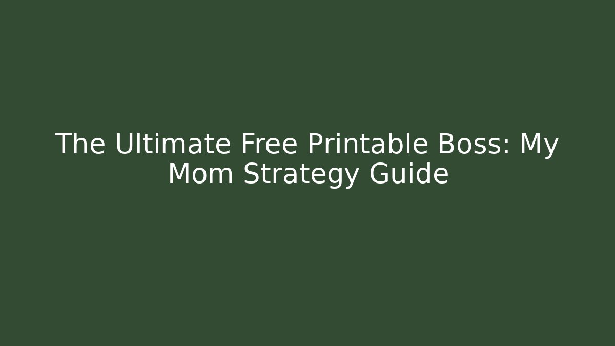 The Ultimate Free Printable Boss: My Mom Strategy Guide - Método de Aprovação