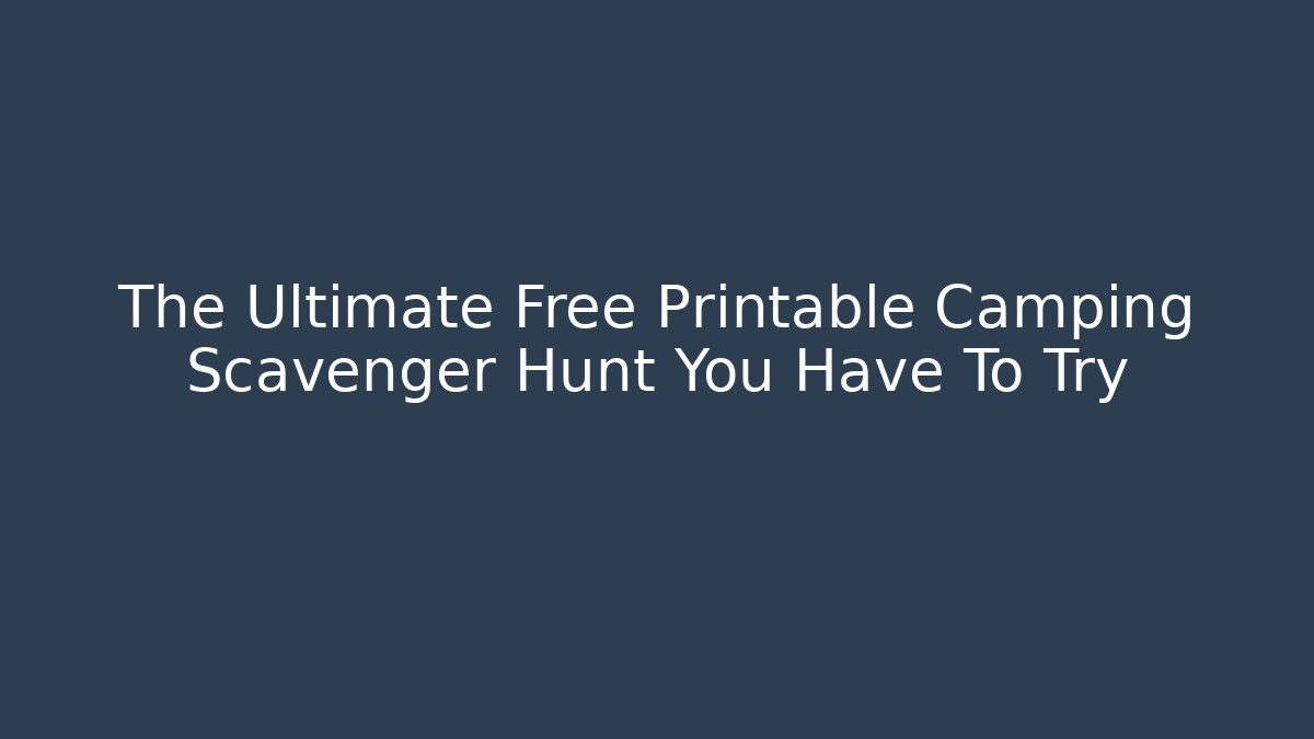 The Ultimate Free Printable Camping Scavenger Hunt You Have To Try