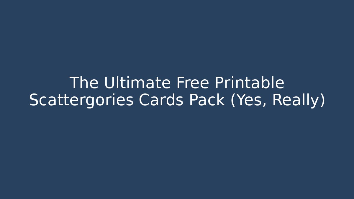 The Ultimate Free Printable Scattergories Cards Pack (Yes, Really)