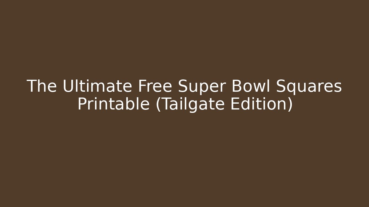 The Ultimate Free Super Bowl Squares Printable (Tailgate Edition)