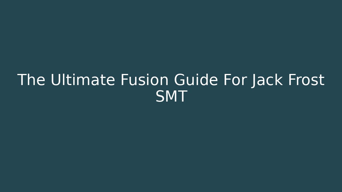 The Ultimate Fusion Guide For Jack Frost SMT - Método de Aprovação