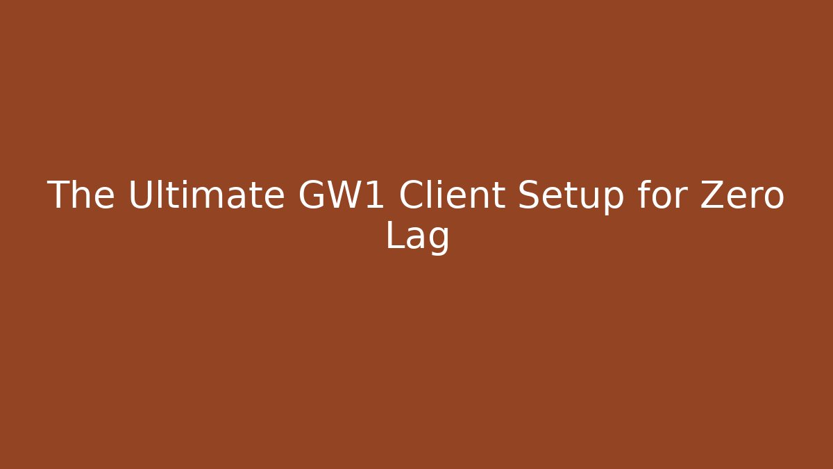 The Ultimate GW1 Client Setup for Zero Lag