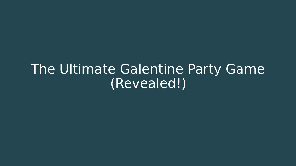 The Ultimate Galentine Party Game (Revealed!)
