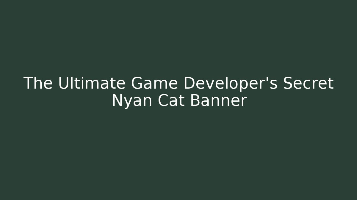 The Ultimate Game Developer's Secret Nyan Cat Banner - Método de Aprovação
