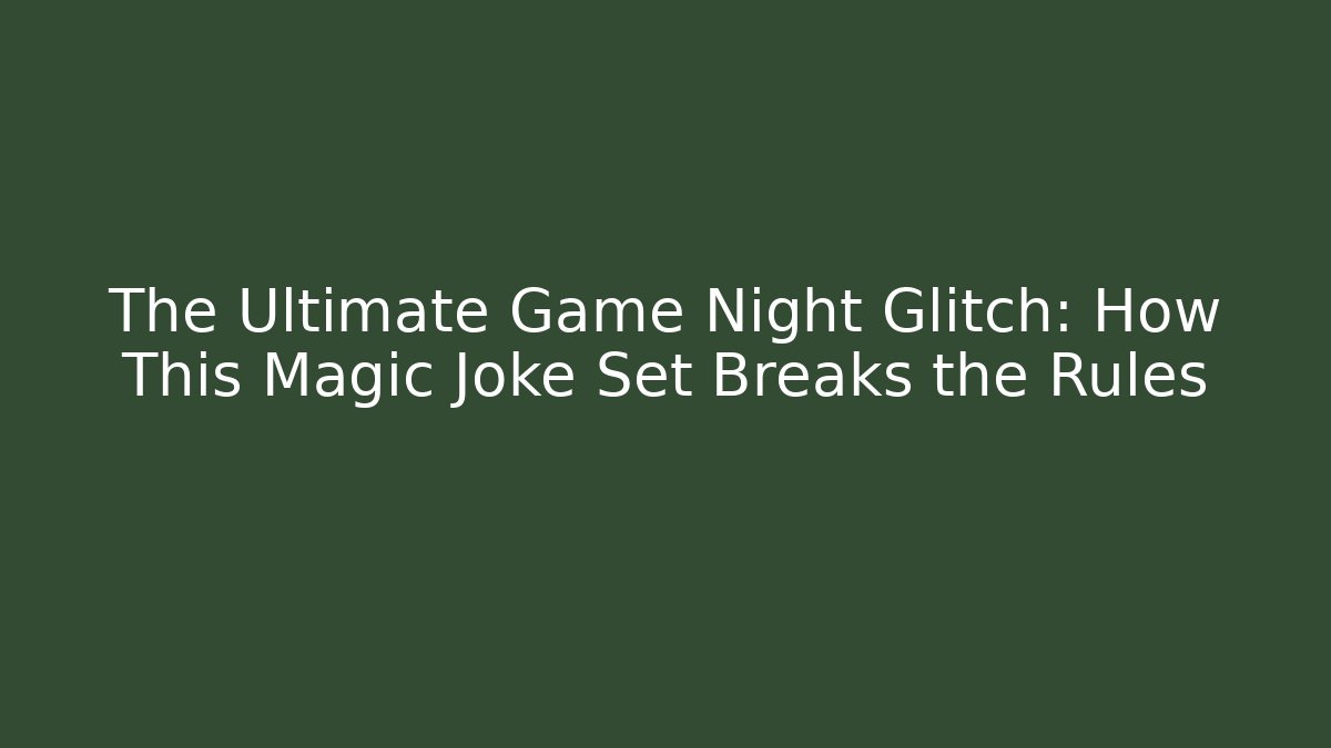 The Ultimate Game Night Glitch: How This Magic Joke Set Breaks the Rules