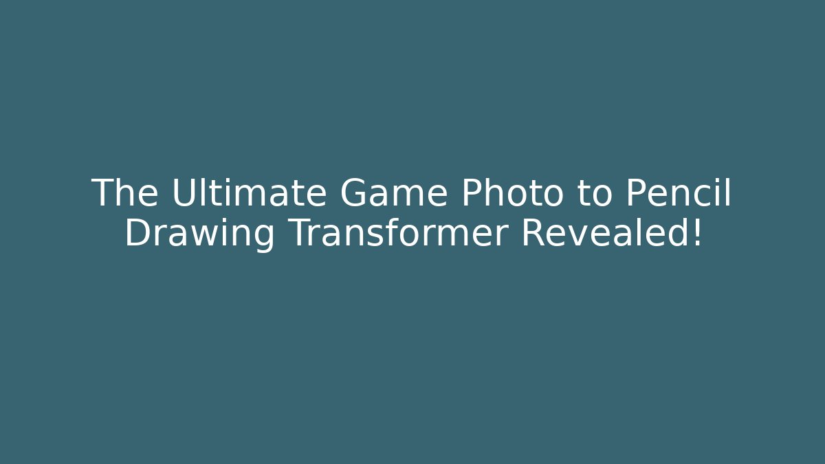 The Ultimate Game Photo to Pencil Drawing Transformer Revealed!