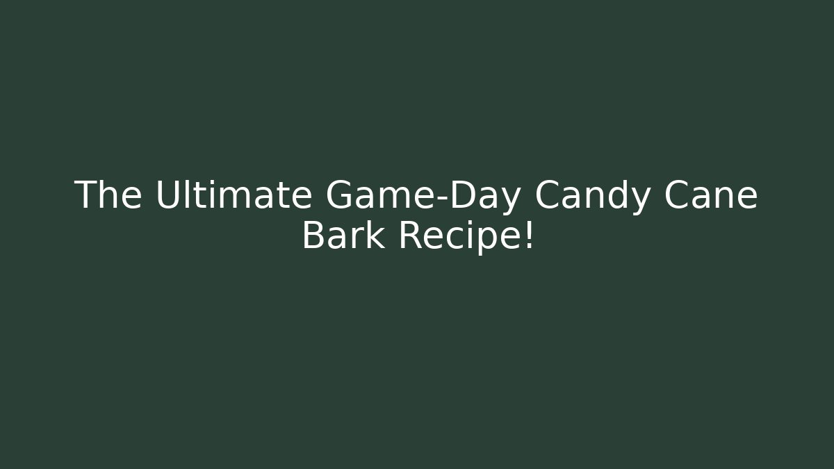 The Ultimate Game-Day Candy Cane Bark Recipe!
