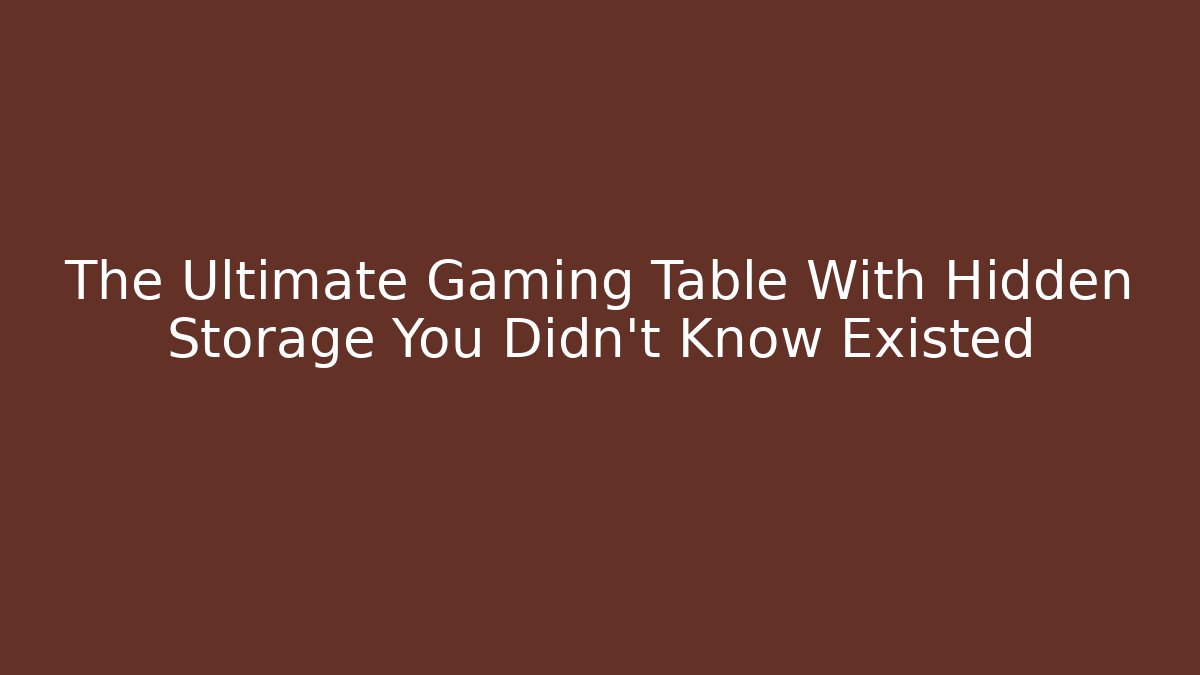 The Ultimate Gaming Table With Hidden Storage You Didn't Know Existed