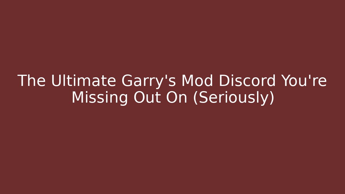 The Ultimate Garry’s Mod Discord You’re Missing Out On (Seriously)