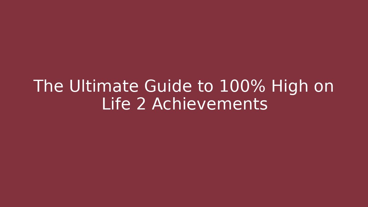 The Ultimate Guide to 100% High on Life 2 Achievements