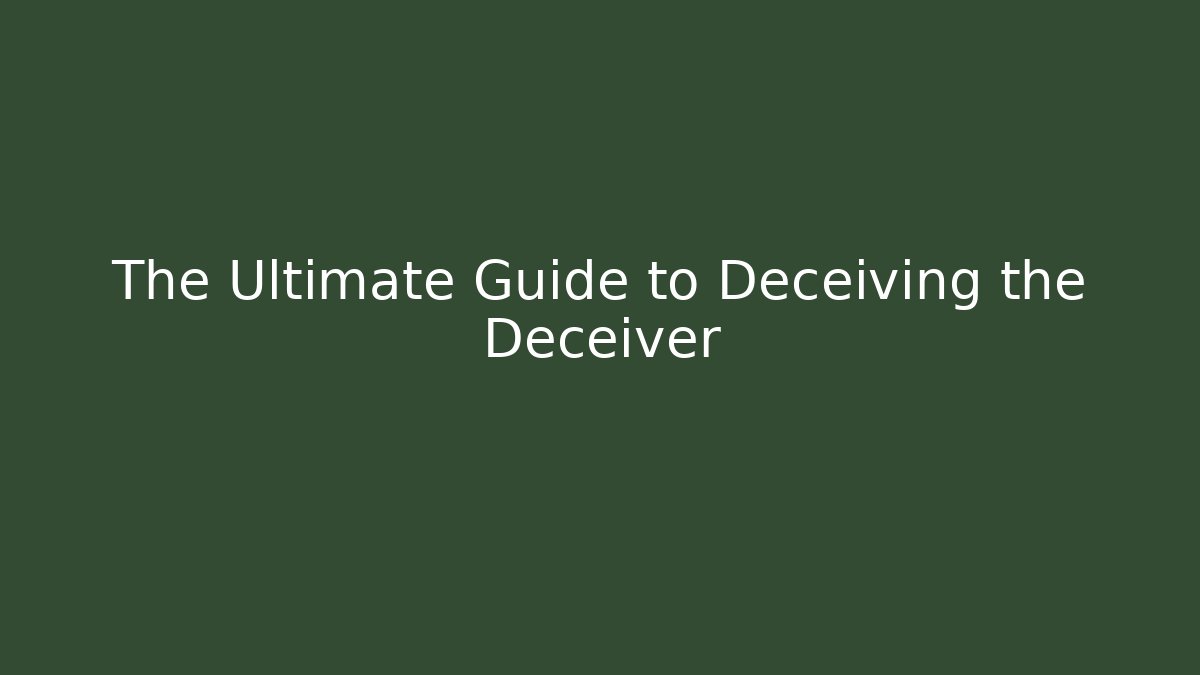 The Ultimate Guide to Deceiving the Deceiver - Método de Aprovação