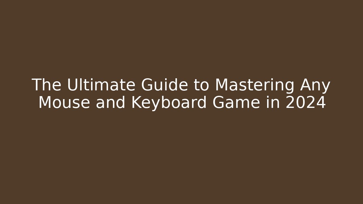 The Ultimate Guide to Mastering Any Mouse and Keyboard Game in 2024 - Método de Aprovação