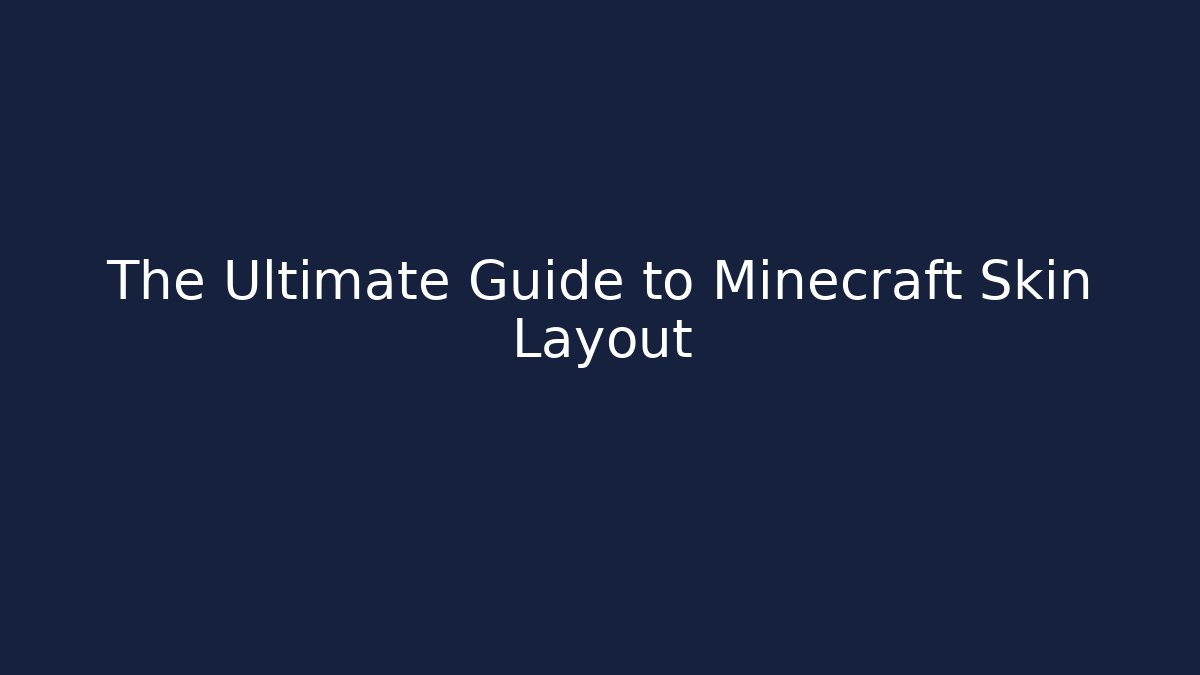 The Ultimate Guide to Minecraft Skin Layout