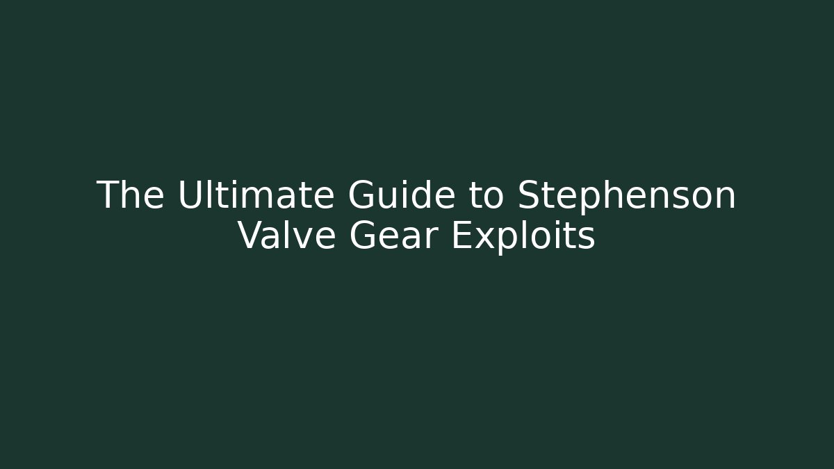The Ultimate Guide to Stephenson Valve Gear Exploits - Método de Aprovação