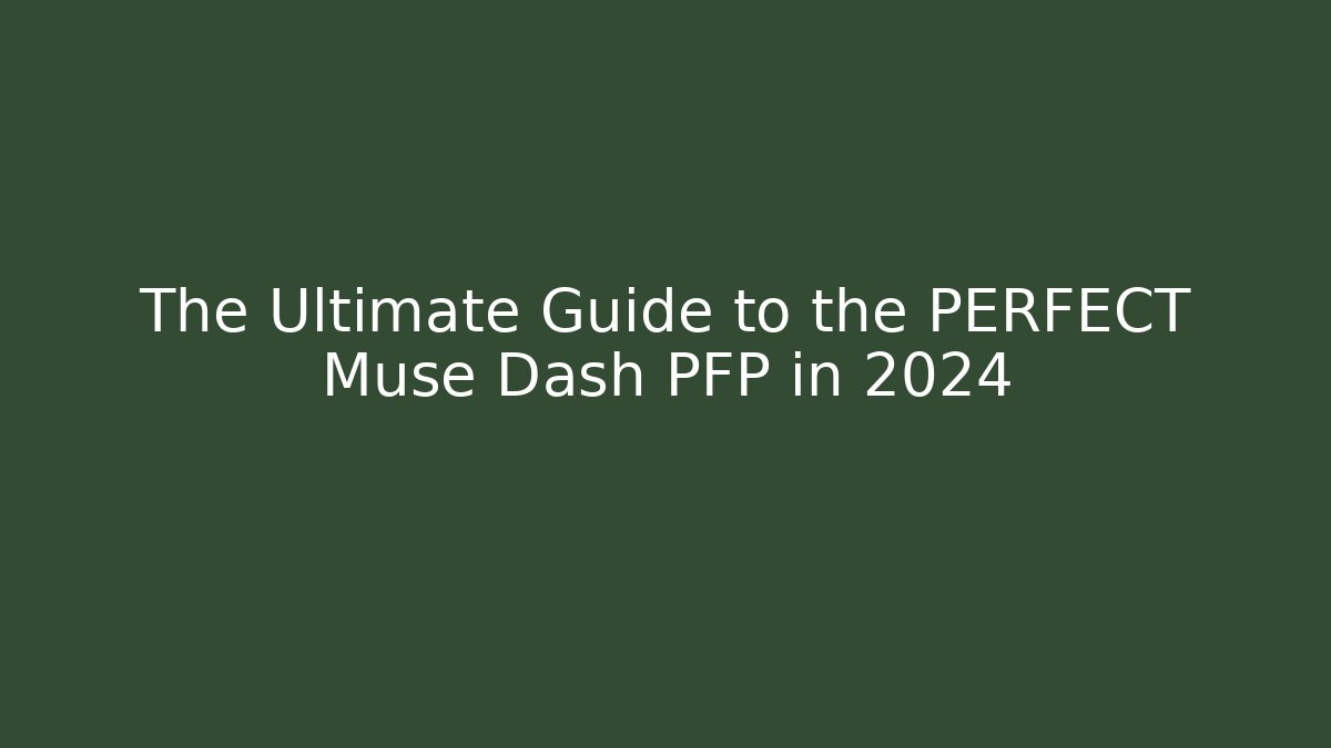 The Ultimate Guide to the PERFECT Muse Dash PFP in 2024