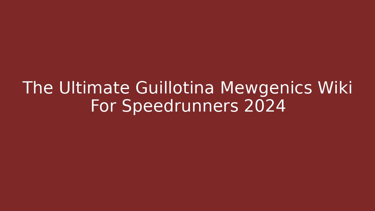 The Ultimate Guillotina Mewgenics Wiki For Speedrunners 2024