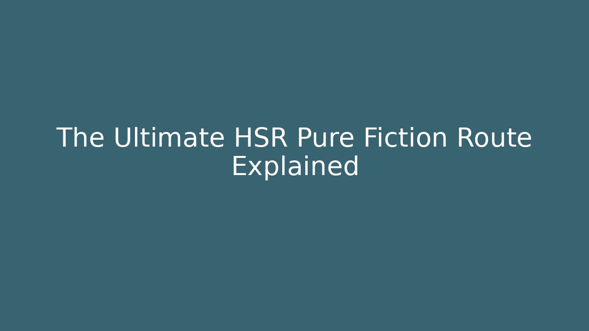 The Ultimate HSR Pure Fiction Route Explained