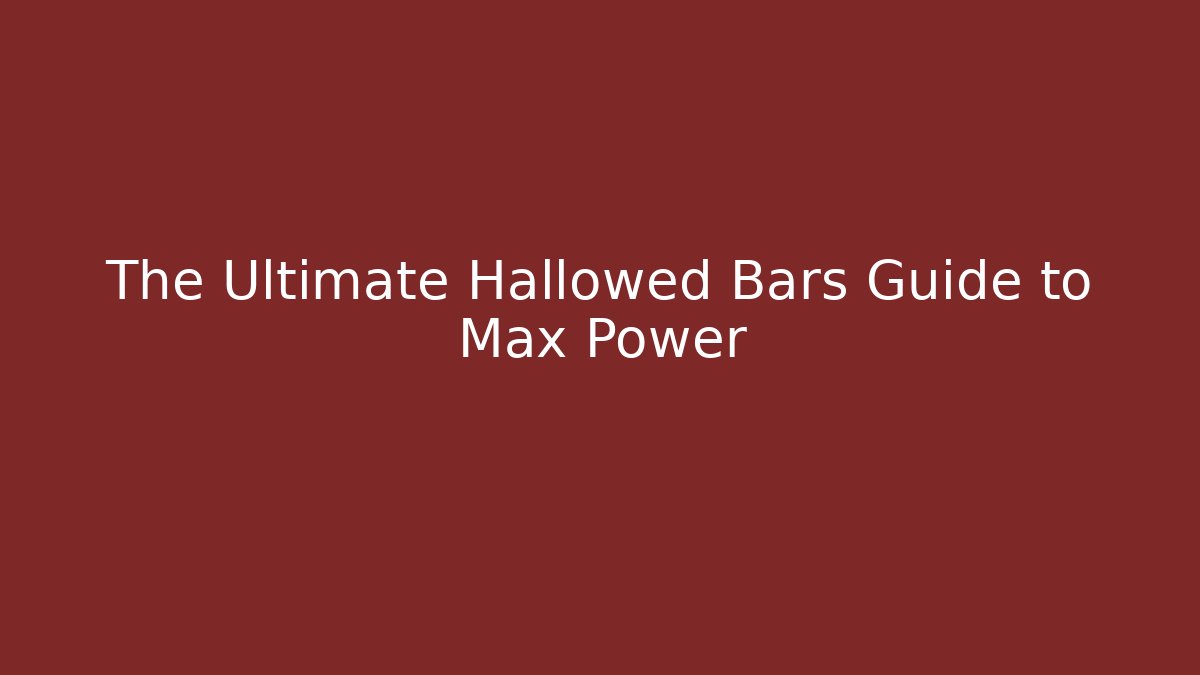 The Ultimate Hallowed Bars Guide to Max Power - Método de Aprovação