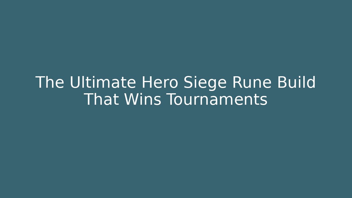 The Ultimate Hero Siege Rune Build That Wins Tournaments