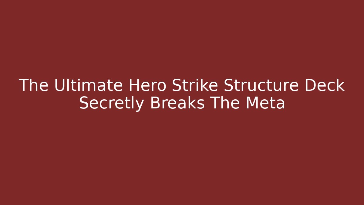 The Ultimate Hero Strike Structure Deck Secretly Breaks The Meta