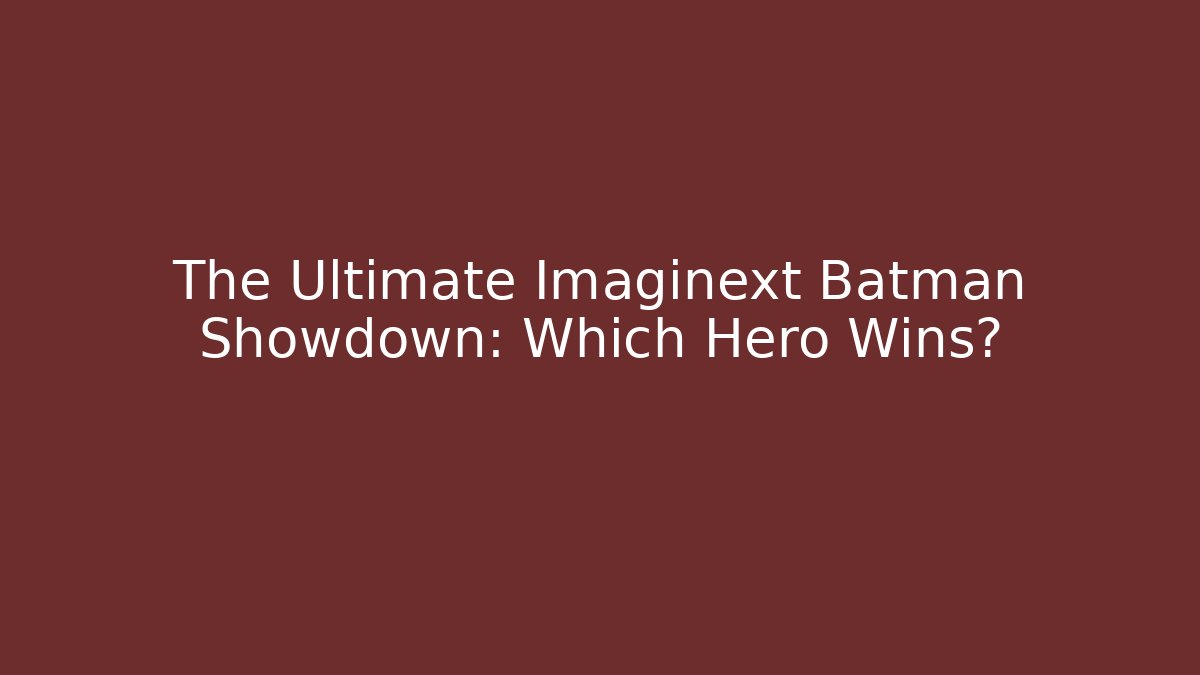 The Ultimate Imaginext Batman Showdown: Which Hero Wins?