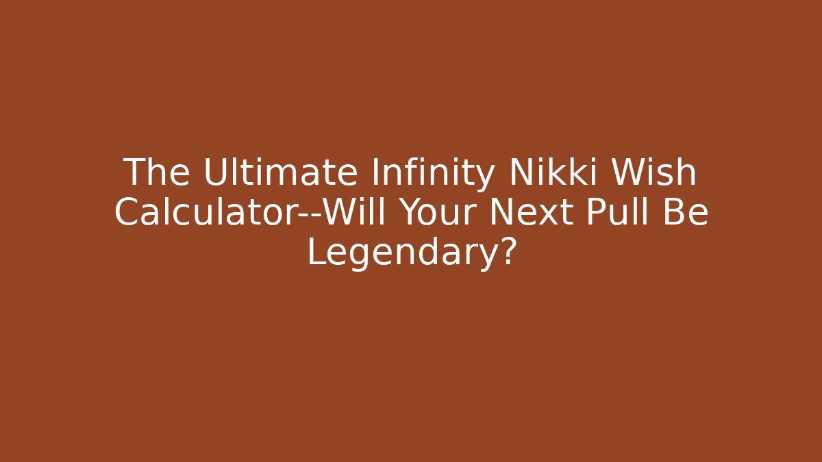 The Ultimate Infinity Nikki Wish Calculator—Will Your Next Pull Be Legendary?
