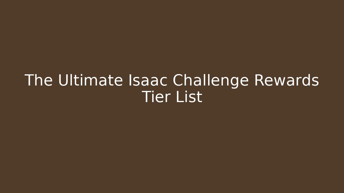 The Ultimate Isaac Challenge Rewards Tier List