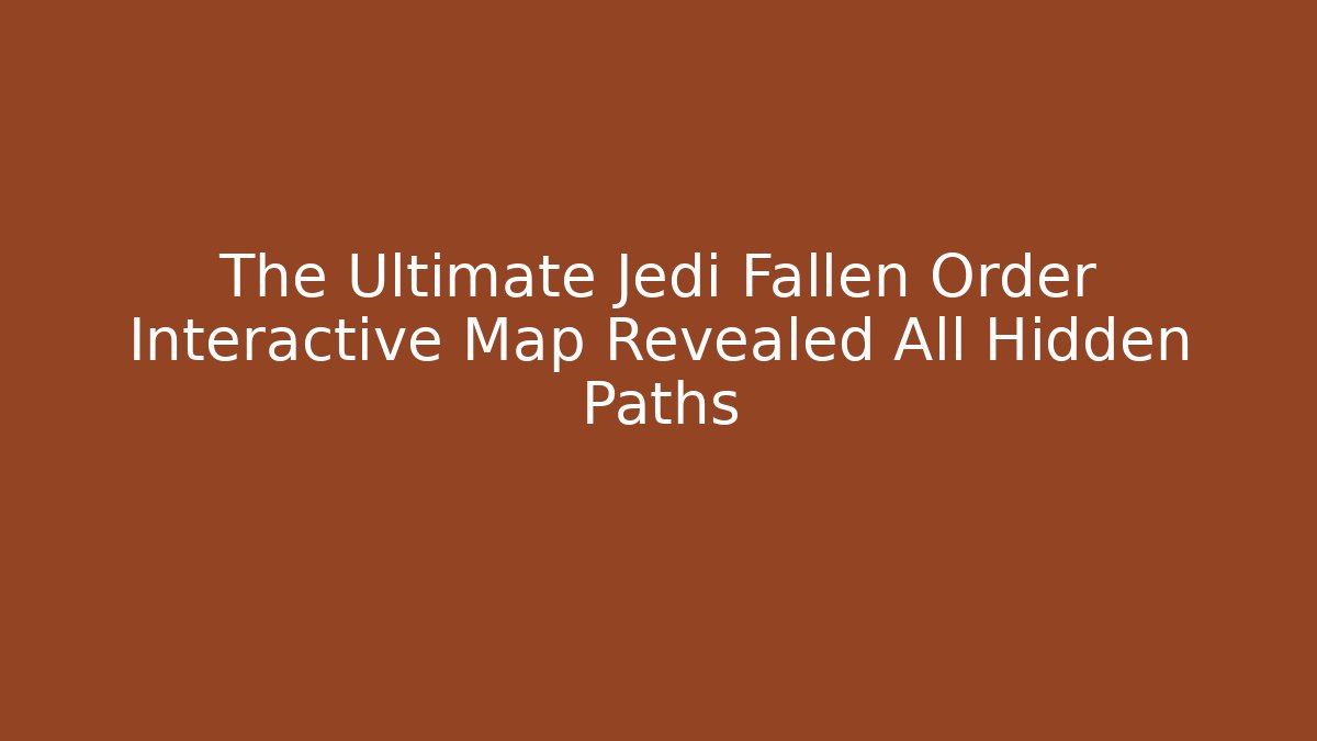 The Ultimate Jedi Fallen Order Interactive Map Revealed All Hidden Paths - Método de Aprovação