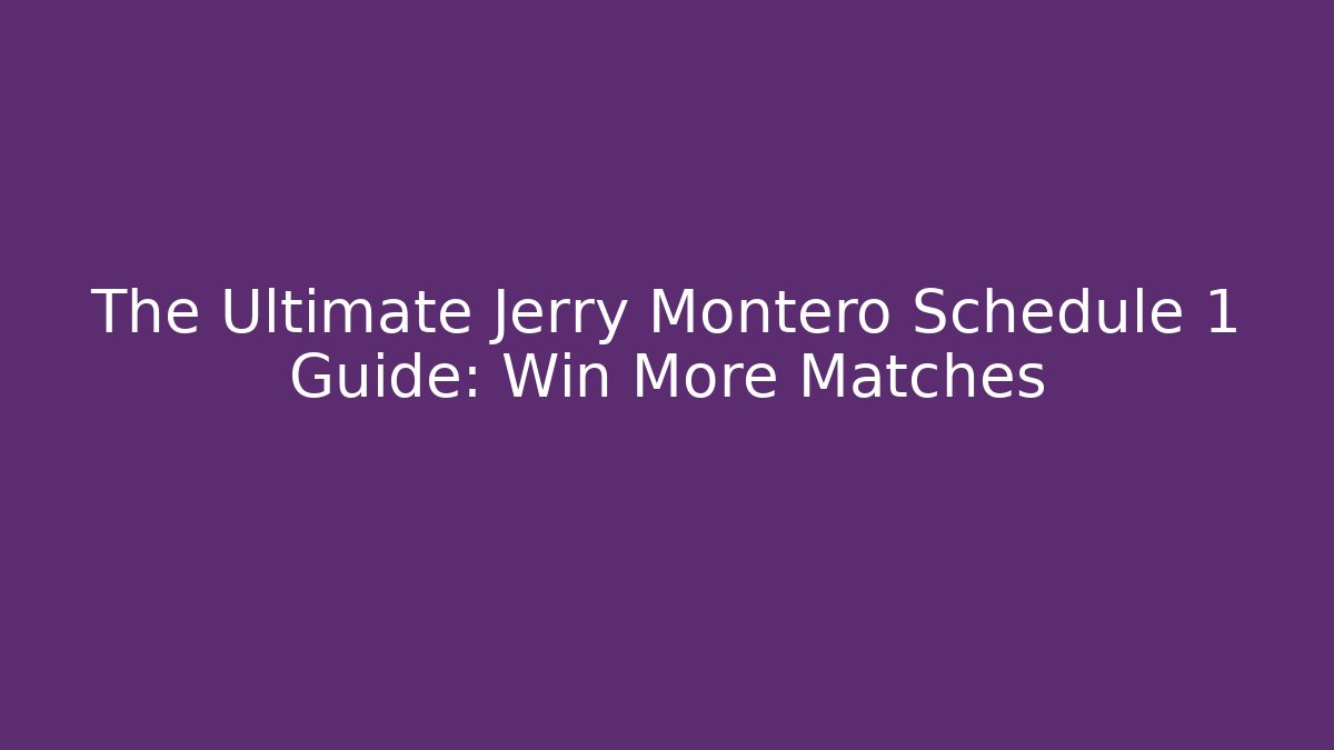 The Ultimate Jerry Montero Schedule 1 Guide: Win More Matches - Método de Aprovação