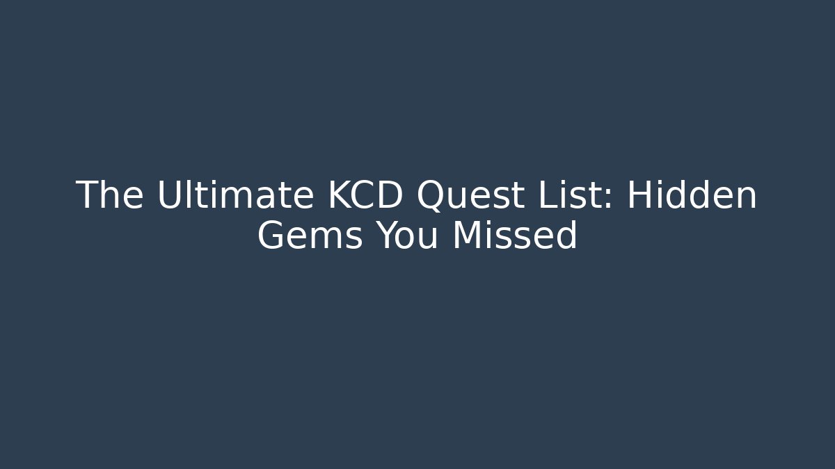 The Ultimate KCD Quest List: Hidden Gems You Missed
