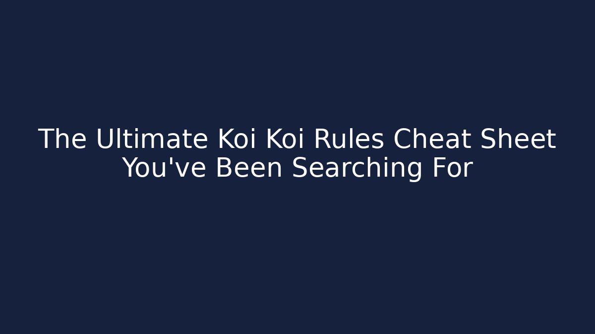 The Ultimate Koi Koi Rules Cheat Sheet You’ve Been Searching For