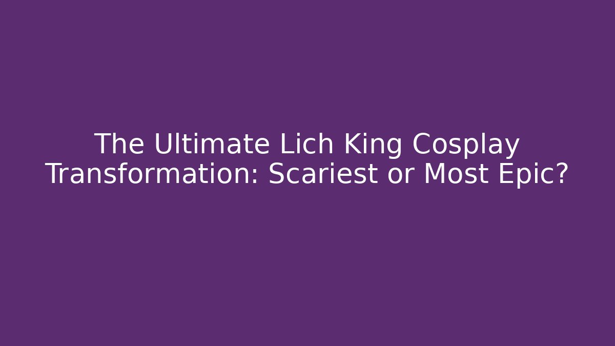 The Ultimate Lich King Cosplay Transformation: Scariest or Most Epic? - Método de Aprovação