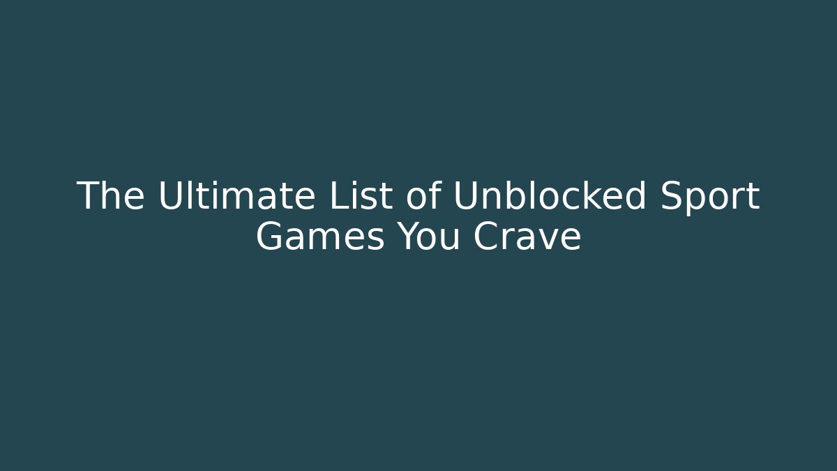 The Ultimate List of Unblocked Sport Games You Crave