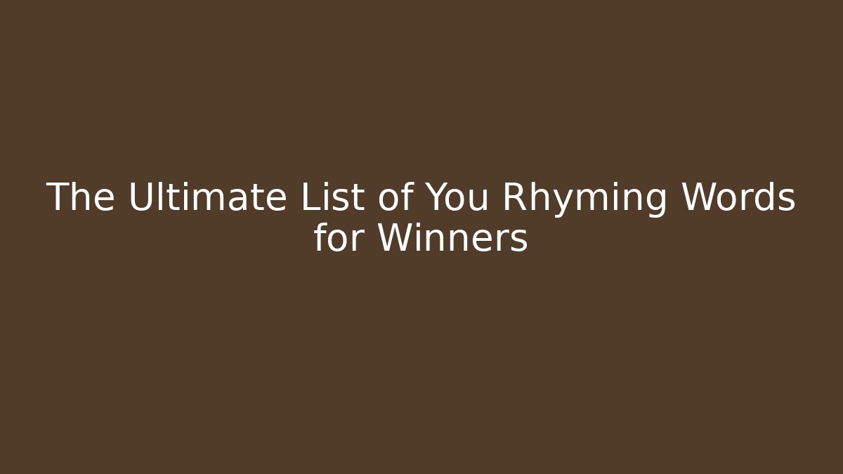 The Ultimate List of You Rhyming Words for Winners