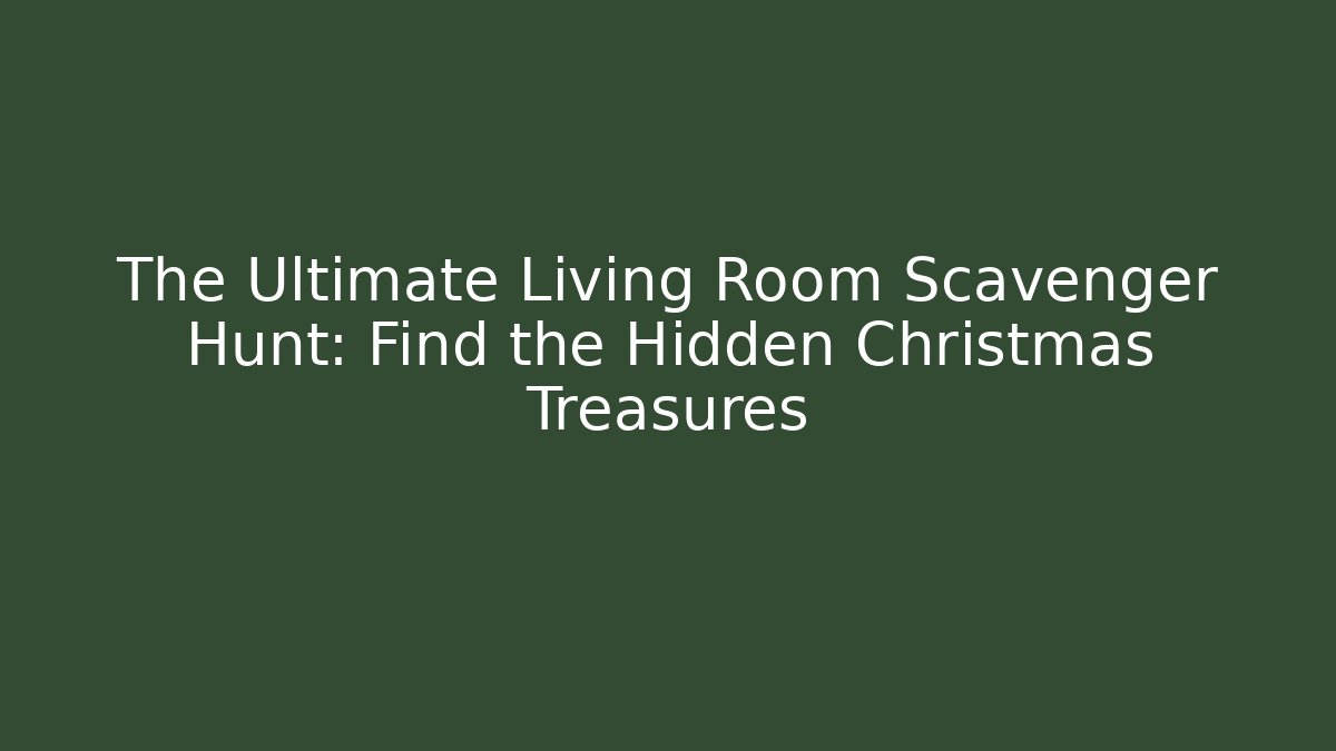 The Ultimate Living Room Scavenger Hunt: Find the Hidden Christmas Treasures