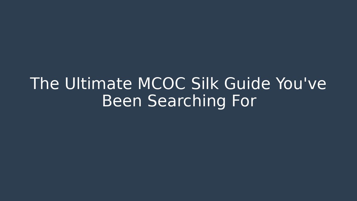 The Ultimate MCOC Silk Guide You’ve Been Searching For