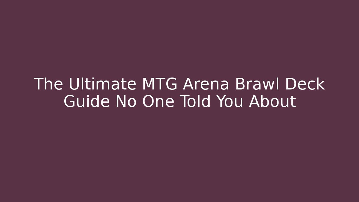 The Ultimate MTG Arena Brawl Deck Guide No One Told You About